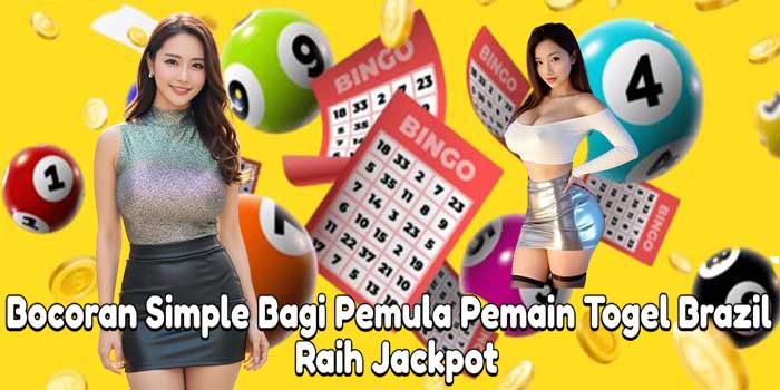 Bocoran Simple Bagi Pemula Pemain Togel Brazil Raih Jackpot