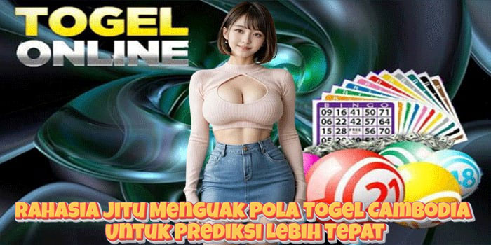 Rahasia Jitu Menguak Pola Togel Cambodia Untuk Prediksi Lebih Tepat