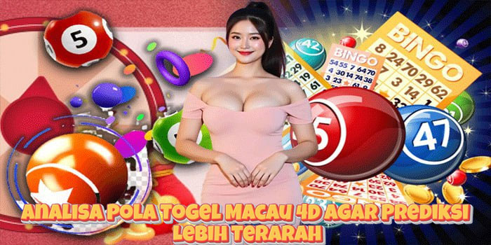 Analisa Pola Togel Macau 4D Agar Prediksi Lebih Terarah