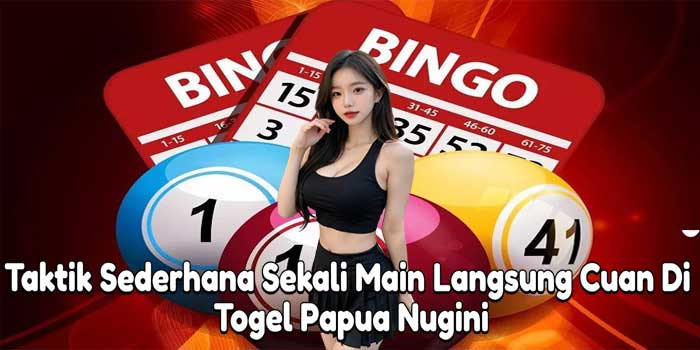 Taktik Sederhana Sekali Main Langsung Cuan Di Togel Papua Nugini